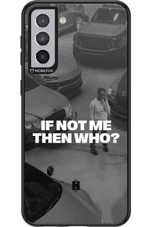IF NOT ME Simple B&W - Samsung Galaxy S21+