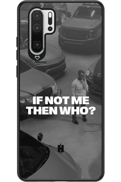 IF NOT ME Simple B&W - Huawei P30 Pro