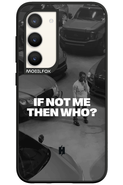 IF NOT ME Simple B&W - Samsung Galaxy S23