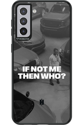 IF NOT ME Simple B&W - Samsung Galaxy S21+
