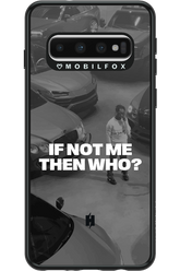 IF NOT ME Simple B&W - Samsung Galaxy S10