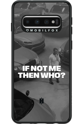 IF NOT ME Simple B&W - Samsung Galaxy S10