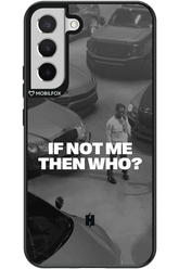 IF NOT ME Simple B&W - Samsung Galaxy S22+