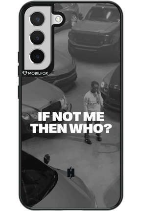 IF NOT ME Simple B&W - Samsung Galaxy S22+