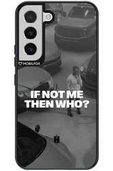 IF NOT ME Simple B&W - Samsung Galaxy S22