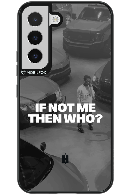 IF NOT ME Simple B&W - Samsung Galaxy S22