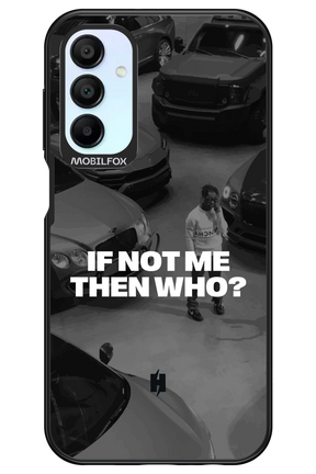 IF NOT ME Simple B&W - Samsung Galaxy A15