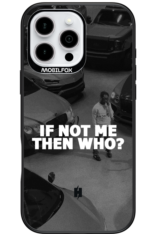 IF NOT ME 2.0 - Apple iPhone 16 Pro Max