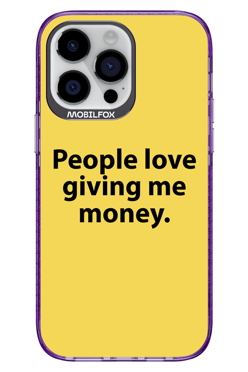 People love giving me money - Apple iPhone 14 Pro Max