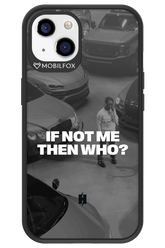 IF NOT ME Simple B&W - Apple iPhone 13