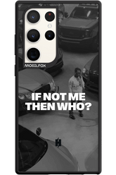 IF NOT ME Simple B&W - Samsung Galaxy S23 Ultra