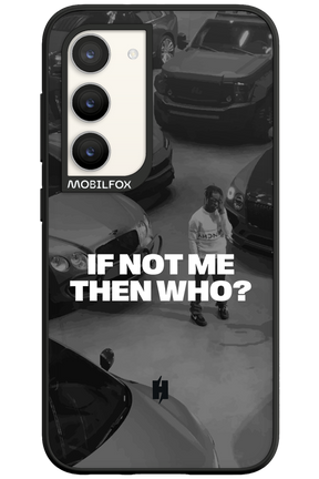 IF NOT ME Simple B&W - Samsung Galaxy S23