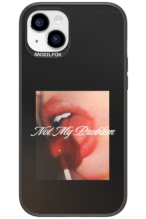 Not My Problem II 2.0 - Apple iPhone 15 Plus