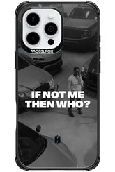 IF NOT ME Simple B&W - Apple iPhone 16 Pro Max