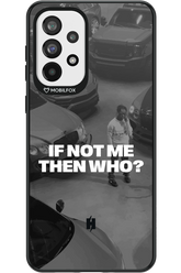 IF NOT ME Simple B&W - Samsung Galaxy A73