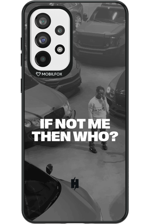 IF NOT ME Simple B&W - Samsung Galaxy A73