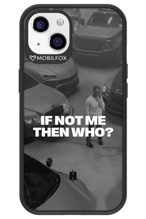 IF NOT ME Simple B&W - Apple iPhone 13