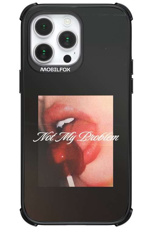 Not My Problem II 2.0 - Apple iPhone 14 Pro Max