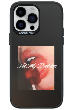 Not My Problem II 2.0 - Apple iPhone 14 Pro Max