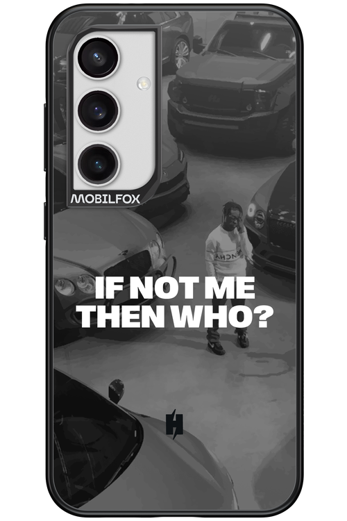 IF NOT ME Simple B&W - Samsung Galaxy S24