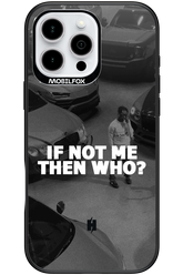 IF NOT ME 2.0 - Apple iPhone 16 Pro Max