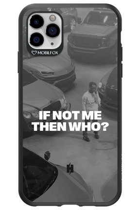 IF NOT ME Simple B&W - Apple iPhone 11 Pro Max
