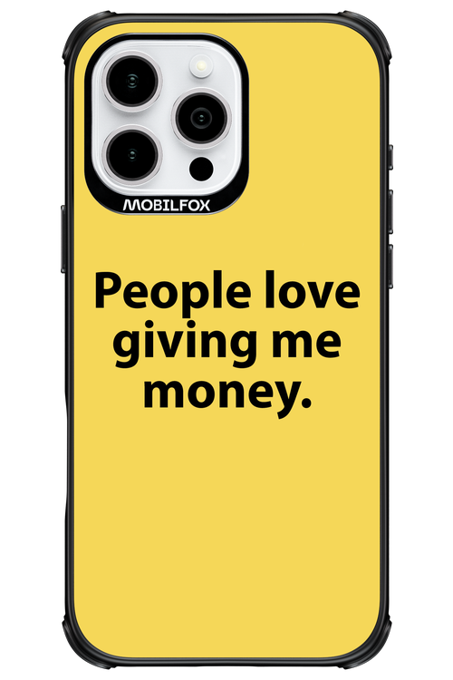 People love giving me money - Apple iPhone 16 Pro Max