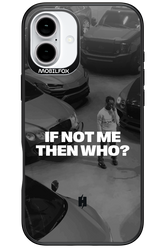 IF NOT ME Simple B&W - Apple iPhone 16 Plus