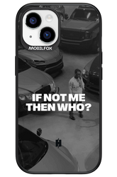IF NOT ME Simple B&W - Apple iPhone 15