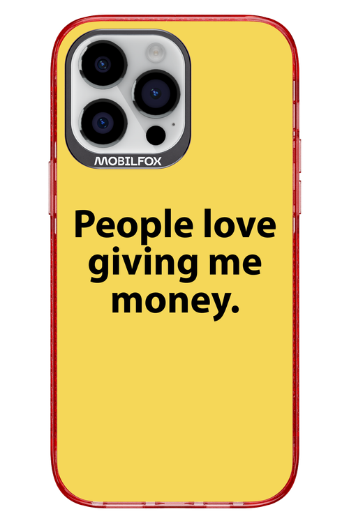 People love giving me money - Apple iPhone 14 Pro Max