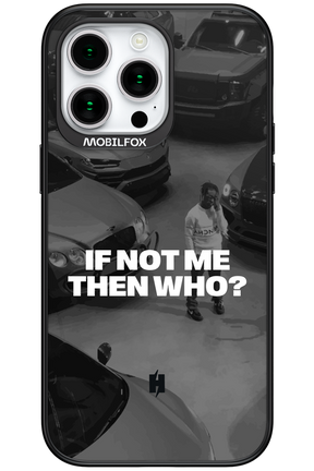 IF NOT ME Simple B&W - Apple iPhone 15 Pro Max
