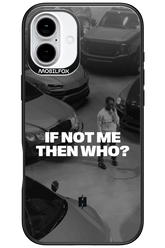 IF NOT ME Simple B&W - Apple iPhone 16 Plus