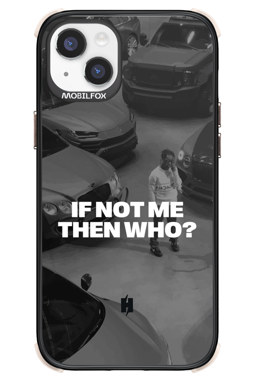 IF NOT ME Simple B&W - Apple iPhone 14 Plus