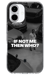 IF NOT ME Simple B&W - Apple iPhone 16