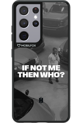 IF NOT ME Simple B&W - Samsung Galaxy S21 Ultra