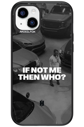 IF NOT ME Simple B&W - Apple iPhone 15 Plus