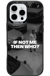 IF NOT ME Simple B&W - Apple iPhone 16 Pro Max