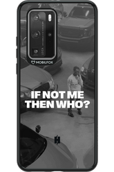 IF NOT ME Simple B&W - Huawei P40 Pro