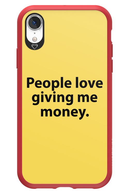 People love giving me money - Apple iPhone XR