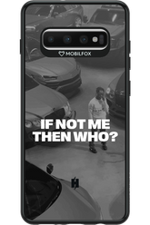 IF NOT ME Simple B&W - Samsung Galaxy S10+