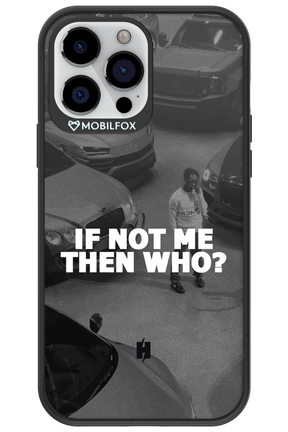 IF NOT ME 2.0 - Apple iPhone 13 Pro Max
