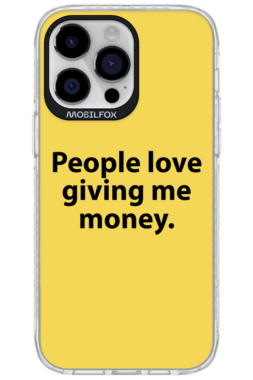 People love giving me money - Apple iPhone 14 Pro Max