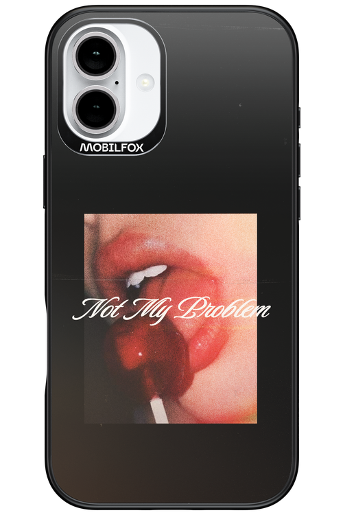 Not My Problem II 2.0 - Apple iPhone 16 Plus