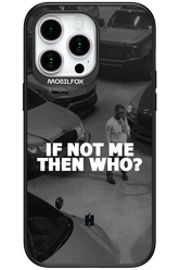 IF NOT ME 2.0 - Apple iPhone 15 Pro Max