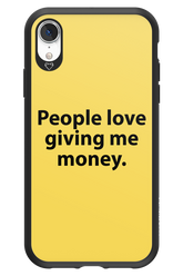 People love giving me money - Apple iPhone XR