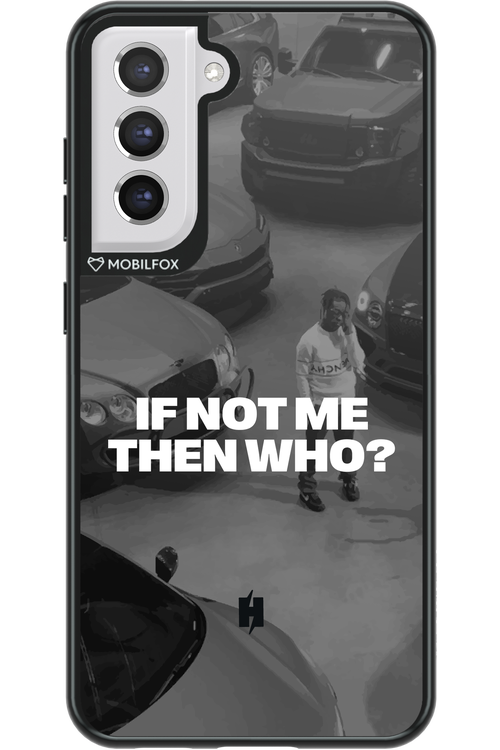 IF NOT ME Simple B&W - Samsung Galaxy S21 FE