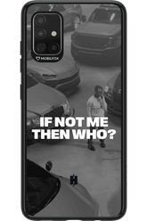 IF NOT ME Simple B&W - Samsung Galaxy A51