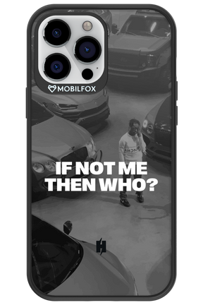 IF NOT ME Simple B&W - Apple iPhone 13 Pro Max