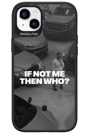 IF NOT ME Simple B&W - Apple iPhone 14 Plus